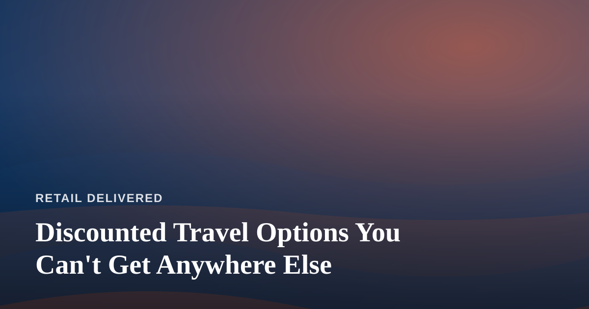 Discounted Travel Options You Can’t Get Anywhere Else