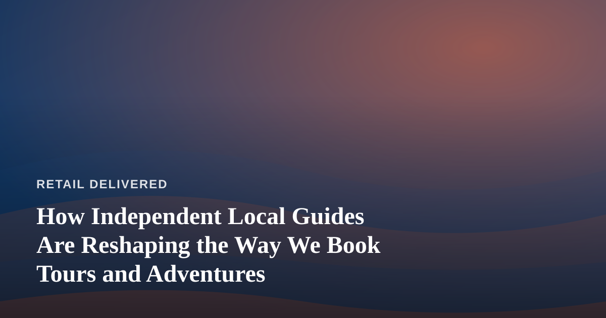 How Independent Local Guides Are Reshaping the Way We Book Tours and Adventures