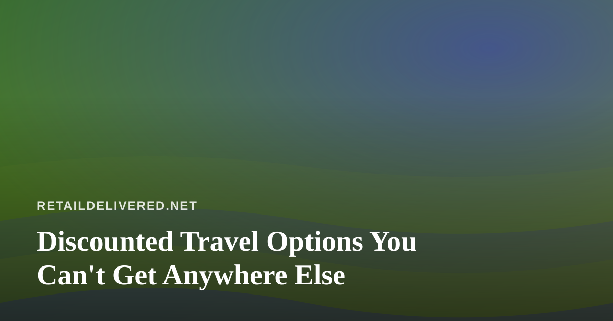 Discounted Travel Options You Can’t Get Anywhere Else