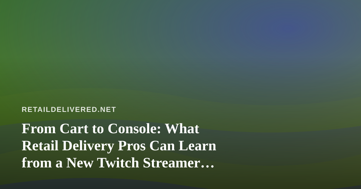 From Cart to Console: What Retail Delivery Pros Can Learn from a New Twitch Streamer Grinding Arc Raiders and Wardogs